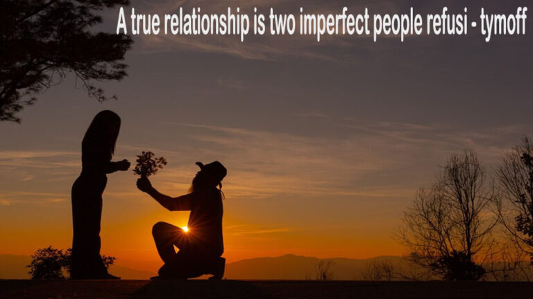 A true relationship is two imperfect people refusi - tymoff